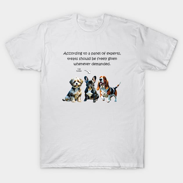 According to a panel of experts treats should be freely given whenever demanded - funny watercolour dog design T-Shirt by DawnDesignsWordArt